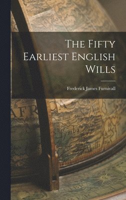 Frederick James Furnivall - Fifty Earliest English Wills, Inbunden