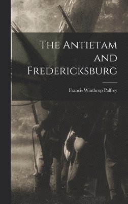 The Antietam and Fredericksburg 1