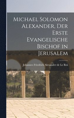 bokomslag Michael Solomon Alexander, der Erste Evangelische Bischof in Jerusalem