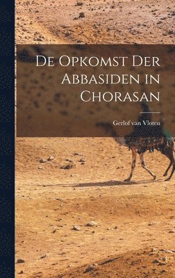 bokomslag De Opkomst der Abbasiden in Chorasan