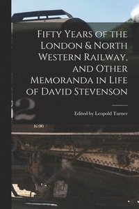 bokomslag Fifty Years of the London & North Western Railway, and Other Memoranda in Life of David Stevenson