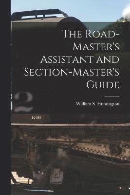 The Road-Master's Assistant and Section-Master's Guide 1