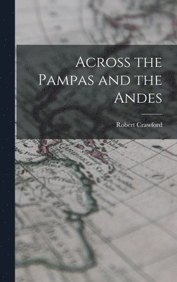 Robert Crawford - Across the Pampas and the Andes, Inbunden. Tillgänglighet: Lägg i varukorg