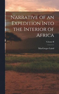 bokomslag Narrative of an Expedition Into the Interior of Africa; Volume II