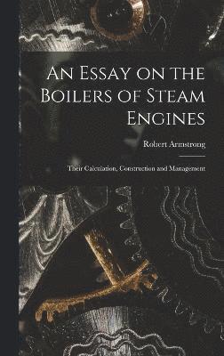 bokomslag An Essay on the Boilers of Steam Engines