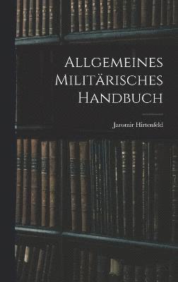 bokomslag Allgemeines Militrisches Handbuch