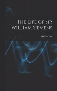 bokomslag The Life of Sir William Siemens