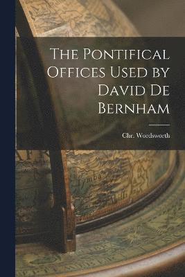 The Pontifical Offices Used by David de Bernham 1