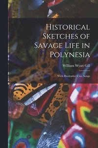 bokomslag Historical Sketches of Savage Life in Polynesia