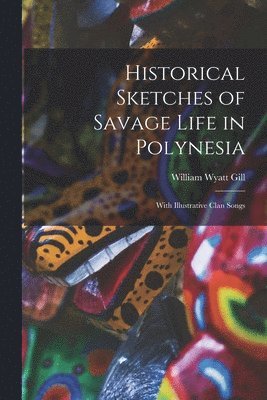 Historical Sketches of Savage Life in Polynesia 1