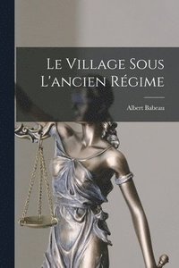 bokomslag Le Village Sous L'ancien Rgime