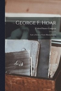 bokomslag George F. Hoar