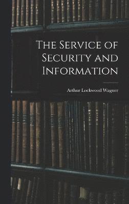 Arthur Lockwood Wagner - Service of Security and Information, Inbunden