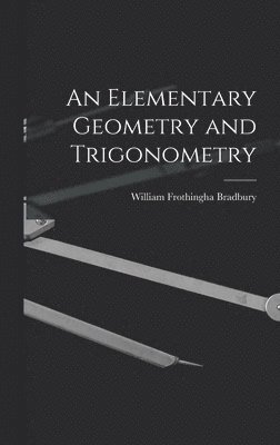 William Frothingha Bradbury - Elementary Geometry and Trigonometry, Inbunden