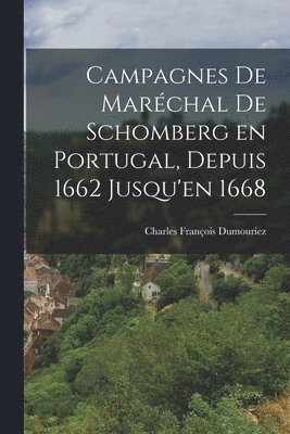 Campagnes de Maréchal de Schomberg en Portugal, Depuis 1662 Jusqu'en 1668