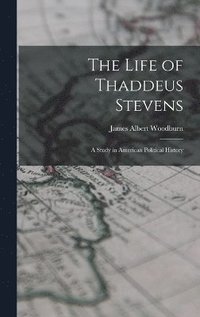 bokomslag The Life of Thaddeus Stevens