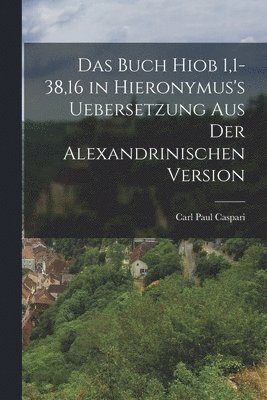 Carl Paul Caspari - Buch Hiob 1,1-38,16 in Hieronymus's Uebersetzung aus der Alexandrinischen Version, Häftad