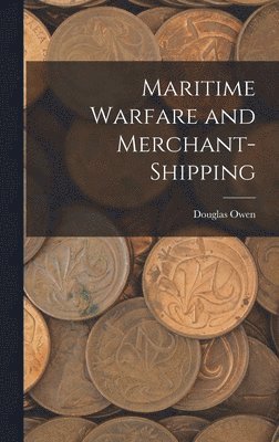 bokomslag Maritime Warfare and Merchant-Shipping