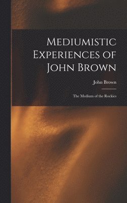 John Brown - Mediumistic Experiences of John Brown, Inbunden