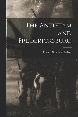 bokomslag The Antietam and Fredericksburg