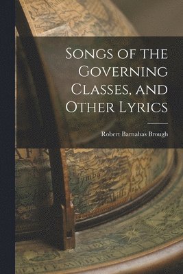 Songs of the Governing Classes, and Other Lyrics
