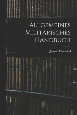 bokomslag Allgemeines Militrisches Handbuch