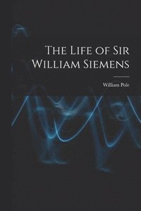 bokomslag The Life of Sir William Siemens