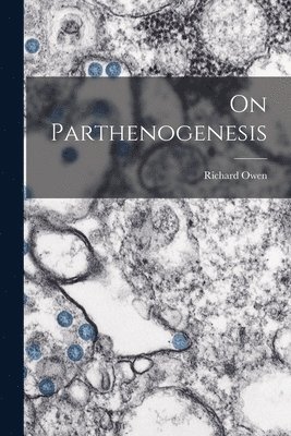 Richard Owen - On Parthenogenesis, Häftad