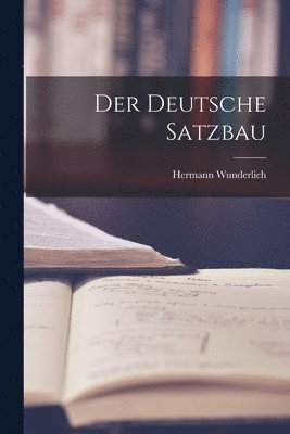Hermann Wunderlich - Der Deutsche Satzbau, Häftad