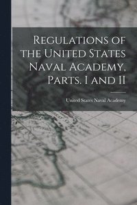 bokomslag Regulations of the United States Naval Academy, Parts. I and II