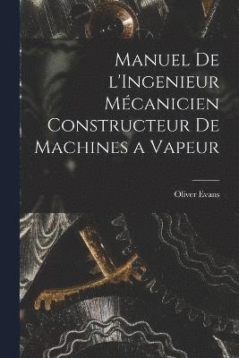 bokomslag Manuel de l'Ingenieur Mcanicien Constructeur de Machines a Vapeur