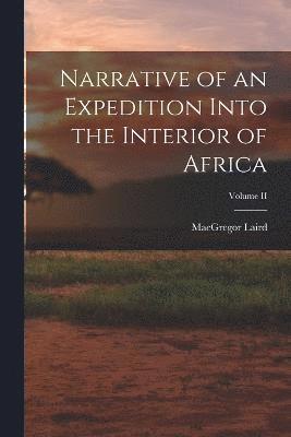 Narrative of an Expedition Into the Interior of Africa; Volume II 1