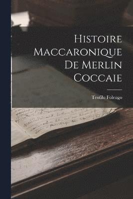 Histoire Maccaronique de Merlin Coccaie 1