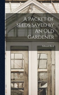 A Packet of Seeds Saved by An Old Gardener 1