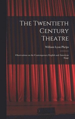 William Lyon Phelps - Twentieth Century Theatre, Inbunden