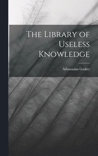 bokomslag The Library of Useless Knowledge