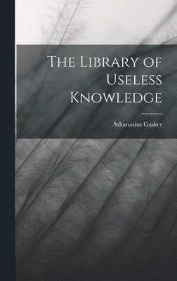 The Library of Useless Knowledge 1