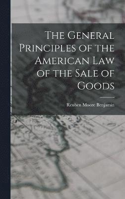 bokomslag The General Principles of the American Law of the Sale of Goods