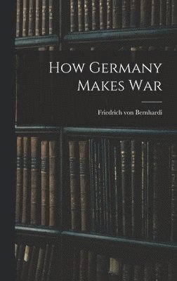 How Germany Makes War 1