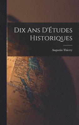 Augustin Thierry - Dix ans D'Études Historiques, Inbunden