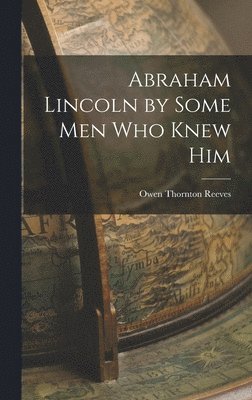 bokomslag Abraham Lincoln by Some Men Who Knew Him