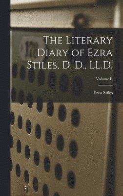 bokomslag The Literary Diary of Ezra Stiles, D. D., LL.D.; Volume II