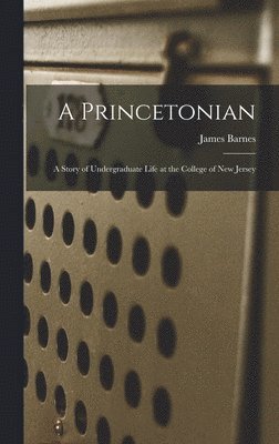James Barnes - Princetonian, Inbunden