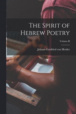 Johann Gottfried Von Herder - Spirit of Hebrew Poetry; Volume II, Häftad