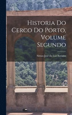 bokomslag Historia do Cerco do Porto, Volume Segundo