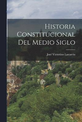 Historia Constitucional del Medio Siglo 1