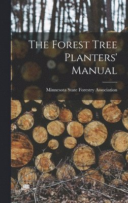 Minnesota State Forestry Association - Forest Tree Planters' Manual, Inbunden