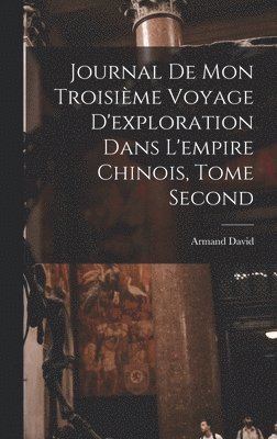 Journal de mon Troisime Voyage d'exploration dans l'empire Chinois, Tome Second 1