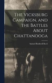 bokomslag The Vicksburg Campaign, and the Battles About Chattanooga