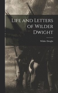 bokomslag Life and Letters of Wilder Dwight